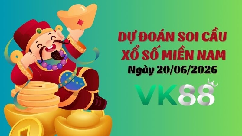 VK88 Dự Đoán Soi Cầu Xổ Số Miền Nam Ngày 20/06/2026 - Tìm Kiếm Con Lô Ưu Tú Nhất